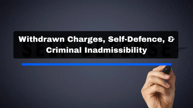 Withdrawn Charges, Self-Defence, and Criminal Inadmissibility: What Garcia v Canada (Citizenship and Immigration) Means