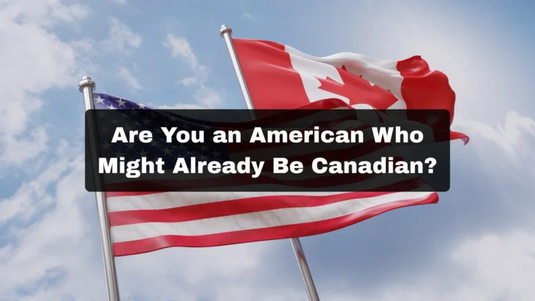 Are You an American Who Might Already Be Canadian? | Immigration Lawyer Insight