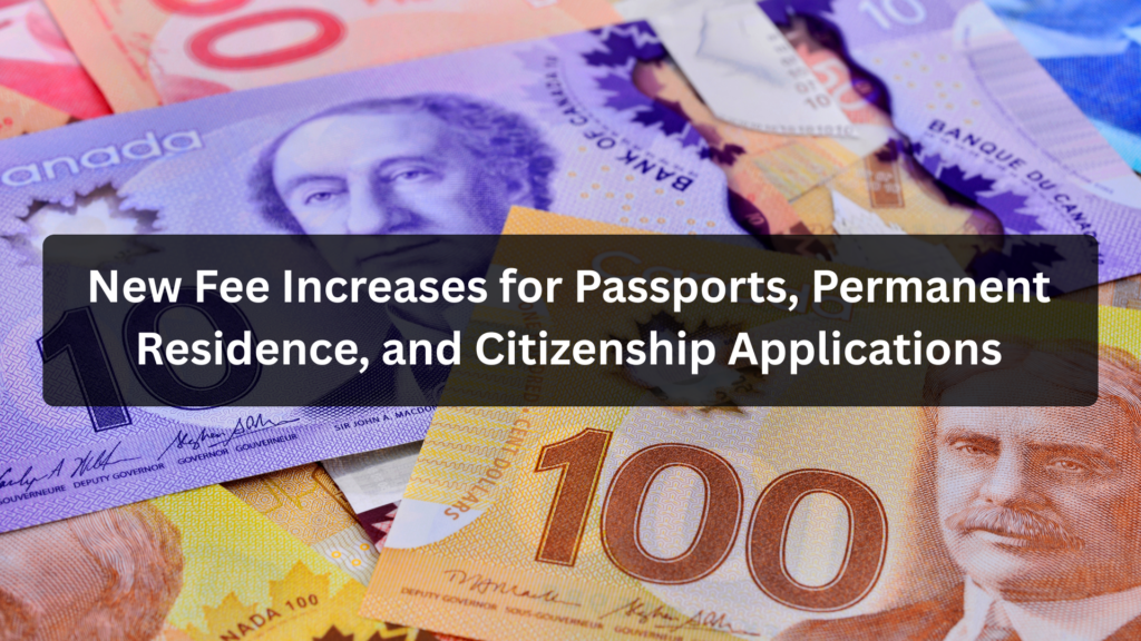 New Fee Increases for Passports, Permanent Residence, and Citizenship Applications
