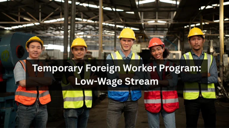 Temporary Foreign Worker Program: Low-Wage Stream