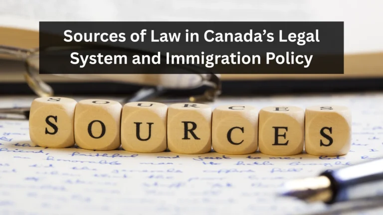 Understanding the Sources of Law in Canada’s Legal System and Immigration Policy