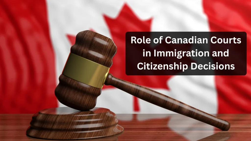 Role of Canadian Courts in Immigration and Citizenship Decisions