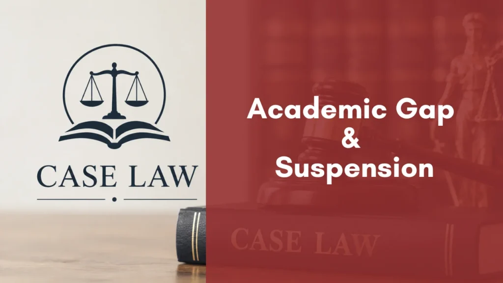 Case Law Academic Gap & Suspension
