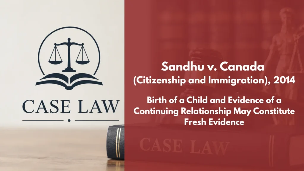 Sandhu v Canada (Citizenship and Immigration), 2014 FC 834 Birth of a Child and Evidence of a Continuing Relationship May Constitute Fresh Evidence