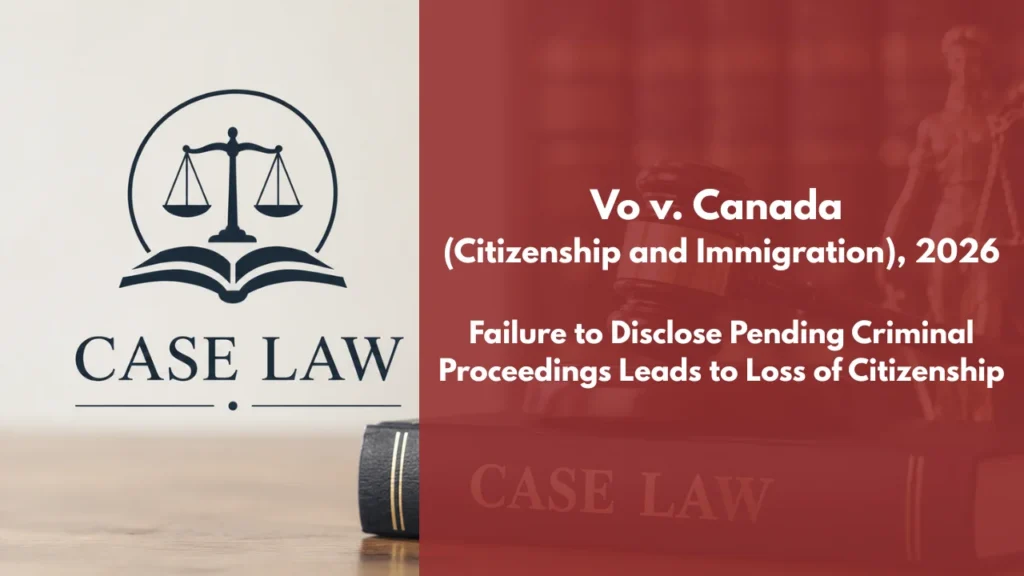 Case: Vo v Canada (Citizenship and Immigration), 2026 FC 687 Failure to Disclose Pending Criminal Proceedings Leads to Loss of Citizenship