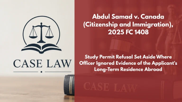 Abdul Samad v. Canada (Citizenship and Immigration), 2025 FC 1408 : Study Permit Refusal Set Aside Where Officer Ignored Evidence of the Applicant’s Long-Term Residence Abroad