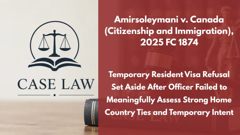 Amirsoleymani v. Canada (Citizenship and Immigration), 2025 FC 1874 : Temporary Resident Visa Refusal Set Aside After Officer Failed to Meaningfully Assess Strong Home Country Ties and Temporary Intent
