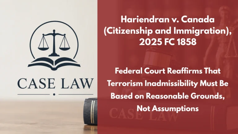 Hariendran v. Canada (Citizenship and Immigration), 2025 FC 1858 : Federal Court Reaffirms That Terrorism Inadmissibility Must Be Based on Reasonable Grounds, Not Assumptions