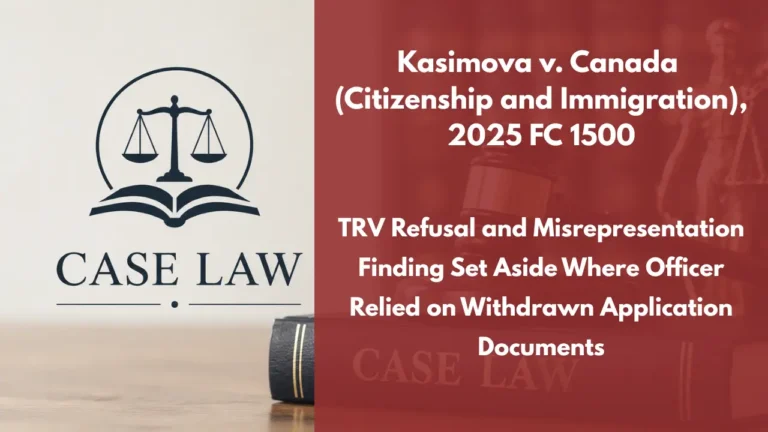 Kasimova v. Canada (Citizenship and Immigration), 2025 FC 1500 : TRV Refusal and Misrepresentation Finding Set Aside Where Officer Relied on Withdrawn Application Documents