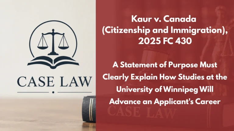 Kaur v. Canada (Citizenship and Immigration), 2025 FC 430 : A Statement of Purpose Must Clearly Explain How Studies at the University of Winnipeg Will Advance an Applicant’s Career