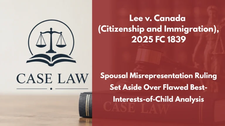 Lee v. Canada (Citizenship and Immigration), 2025 FC 1839 : Spousal Misrepresentation Ruling Set Aside Over Flawed Best-Interests-of-Child Analysis