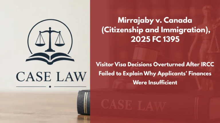 Mirrajaby v. Canada (Citizenship and Immigration), 2025 FC 1395 : Visitor Visa Decisions Overturned After IRCC Failed to Explain Why Applicants’ Finances Were Insufficient