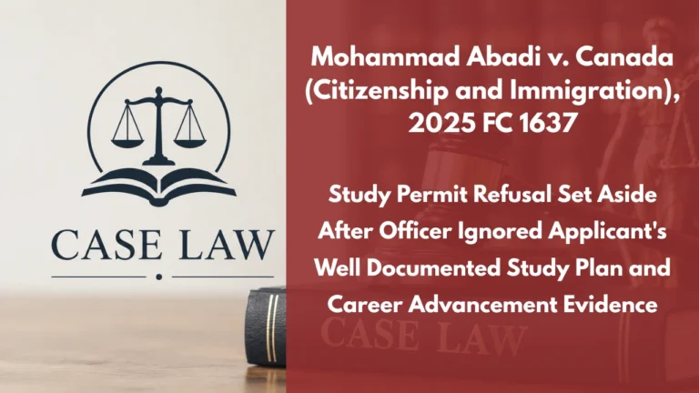 Mohammad Abadi v. Canada (Citizenship and Immigration), 2025 FC 1637 : Study Permit Refusal Set Aside After Officer Ignored Applicant’s Well Documented Study Plan and Career Advancement Evidence