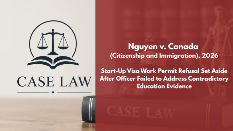 Nguyen v. Canada (Citizenship and Immigration), 2026 FC 155 Start-Up Visa Work Permit Refusal Set Aside After Officer Failed to Address Contradictory Education Evidence