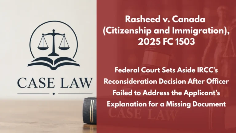 Rasheed v. Canada (Citizenship and Immigration), 2025 FC 1503 : Federal Court Sets Aside IRCC’s Reconsideration Decision After Officer Failed to Address the Applicant’s Explanation for a Missing Document