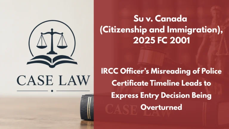 Su v. Canada (Citizenship and Immigration), 2025 FC 2001 : IRCC Officer’s Misreading of Police Certificate Timeline Leads to Express Entry Decision Being Overturned