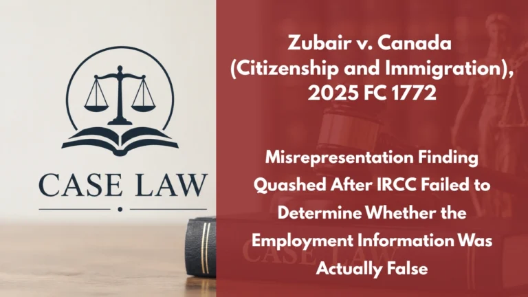 Zubair v. Canada (Citizenship and Immigration), 2025 FC 1772 : Misrepresentation Finding Quashed After IRCC Failed to Determine Whether the Employment Information Was Actually False