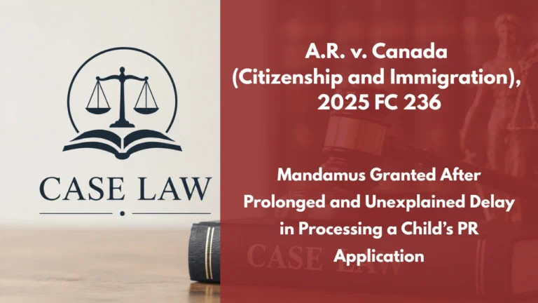 A.R. v. Canada (Citizenship and Immigration), 2025 FC 236 : Mandamus Granted After Prolonged and Unexplained Delay in Processing a Child’s PR Application
