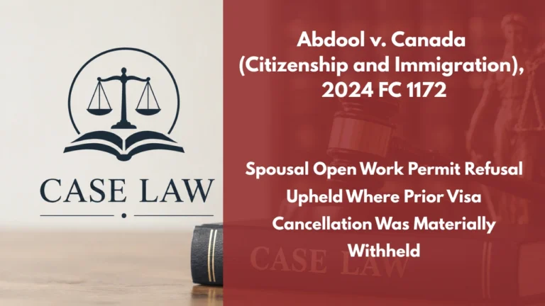 Abdool v. Canada (Citizenship and Immigration), 2024 FC 1172 : Spousal Open Work Permit Refusal Upheld Where Prior Visa Cancellation Was Materially Withheld