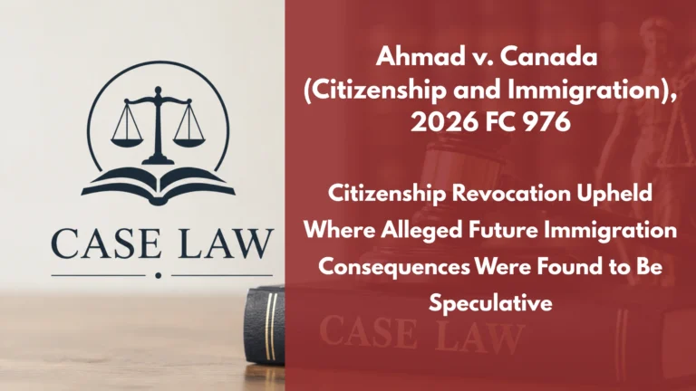 Ahmad v. Canada (Citizenship and Immigration), 2026 FC 976 : Citizenship Revocation Upheld Where Alleged Future Immigration Consequences Were Found to Be Speculative
