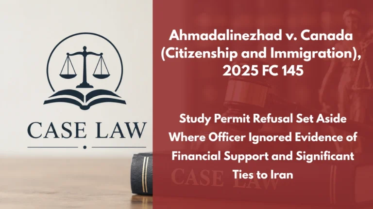Ahmadalinezhad v. Canada (Citizenship and Immigration), 2025 FC 145 : Study Permit Refusal Set Aside Where Officer Ignored Evidence of Financial Support and Significant Ties to Iran