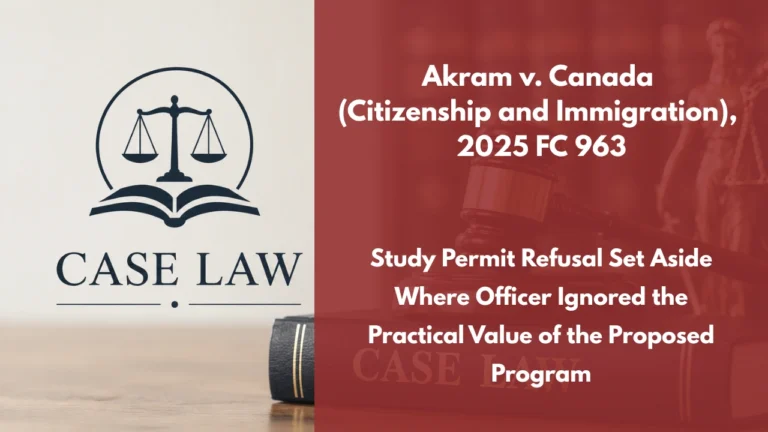 Akram v. Canada (Citizenship and Immigration), 2025 FC 963 : Study Permit Refusal Set Aside Where Officer Ignored the Practical Value of the Proposed Program