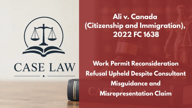Ali v. Canada (Citizenship and Immigration), 2022 FC 1638 : Work Permit Reconsideration Refusal Upheld Despite Consultant Misguidance and Misrepresentation Claim