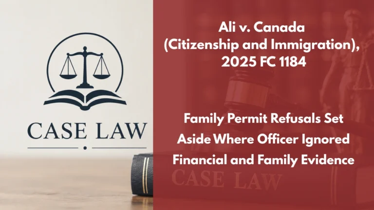 Ali v. Canada (Citizenship and Immigration), 2025 FC 1184 : Family Permit Refusals Set Aside Where Officer Ignored Financial and Family Evidence
