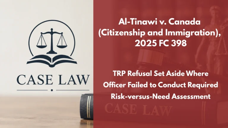 Al-Tinawi v. Canada (Citizenship and Immigration), 2025 FC 398 : TRP Refusal Set Aside Where Officer Failed to Conduct Required Risk-versus-Need Assessment