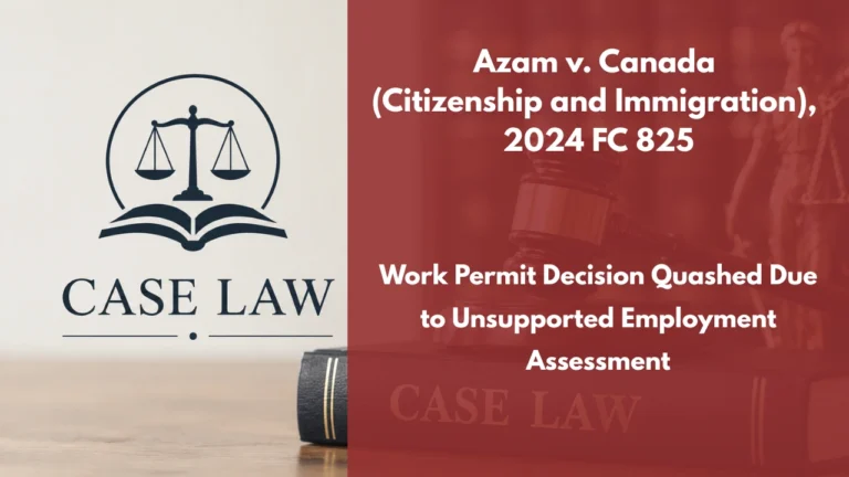 Azam v. Canada (Citizenship and Immigration), 2024 FC 825 : Work Permit Decision Quashed Due to Unsupported Employment Assessment