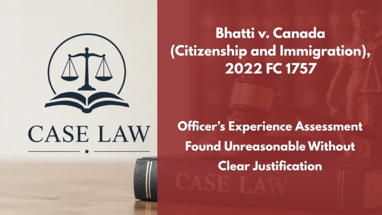 Bhatti v. Canada (Citizenship and Immigration), 2022 FC 1757 : Officer’s Experience Assessment Found Unreasonable Without Clear Justification