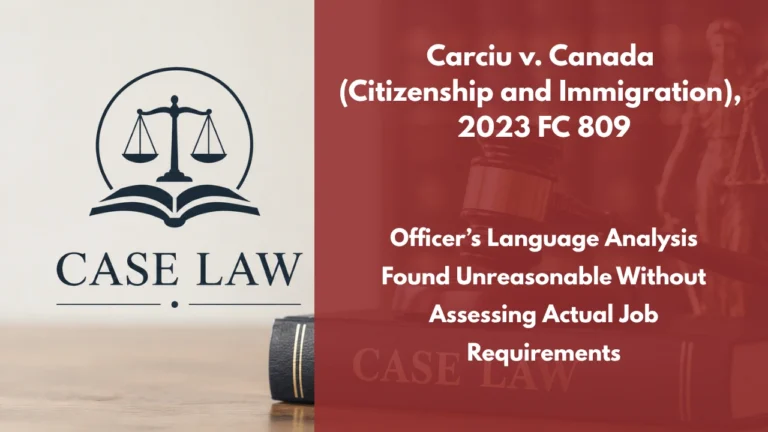 Carciu v. Canada (Citizenship and Immigration), 2023 FC 809 : Officer’s Language Analysis Found Unreasonable Without Assessing Actual Job Requirements