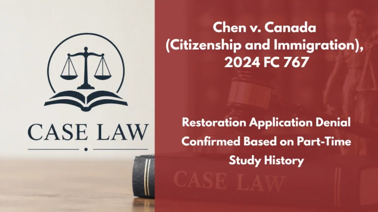 Chen v. Canada (Citizenship and Immigration), 2024 FC 767 : Restoration Application Denial Confirmed Based on Part-Time Study History