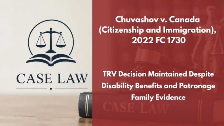 Chuvashov v. Canada (Citizenship and Immigration), 2022 FC 1730 : TRV Decision Maintained Despite Disability Benefits and Patronage Family Evidence