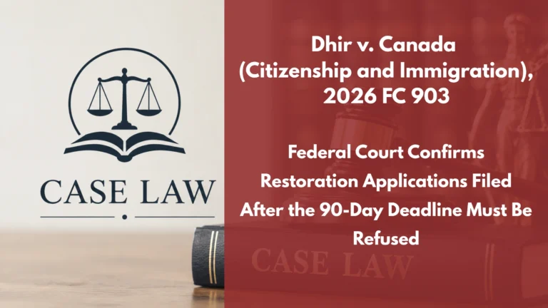 Dhir v. Canada (Citizenship and Immigration), 2026 FC 903 : Federal Court Confirms Restoration Applications Filed After the 90-Day Deadline Must Be Refused
