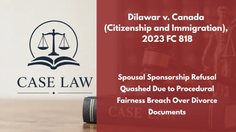 Dilawar v. Canada (Citizenship and Immigration), 2023 FC 818 : Spousal Sponsorship Refusal Quashed Due to Procedural Fairness Breach Over Divorce Documents