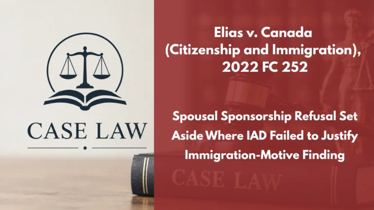 Elias v. Canada (Citizenship and Immigration), 2022 FC 252 : Spousal Sponsorship Refusal Set Aside Where IAD Failed to Justify Immigration-Motive Finding