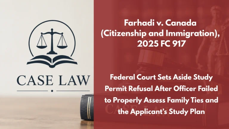 Farhadi v. Canada (Citizenship and Immigration), 2025 FC 917 : Federal Court Sets Aside Study Permit Refusal After Officer Failed to Properly Assess Family Ties and the Applicant’s Study Plan