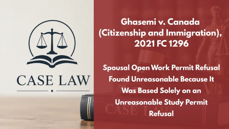 Ghasemi v. Canada (Citizenship and Immigration), 2021 FC 1296 : Spousal Open Work Permit Refusal Found Unreasonable Because It Was Based Solely on an Unreasonable Study Permit Refusal
