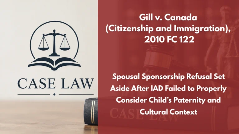 Gill v. Canada (Citizenship and Immigration), 2010 FC 122 : Spousal Sponsorship Refusal Set Aside After IAD Failed to Properly Consider Child’s Paternity and Cultural Context