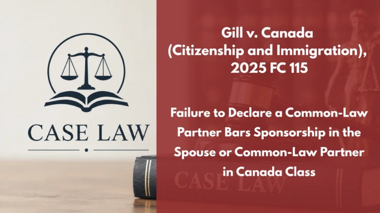 Gill v. Canada (Citizenship and Immigration), 2025 FC 115 : Failure to Declare a Common-Law Partner Bars Sponsorship in the Spouse or Common-Law Partner in Canada Class