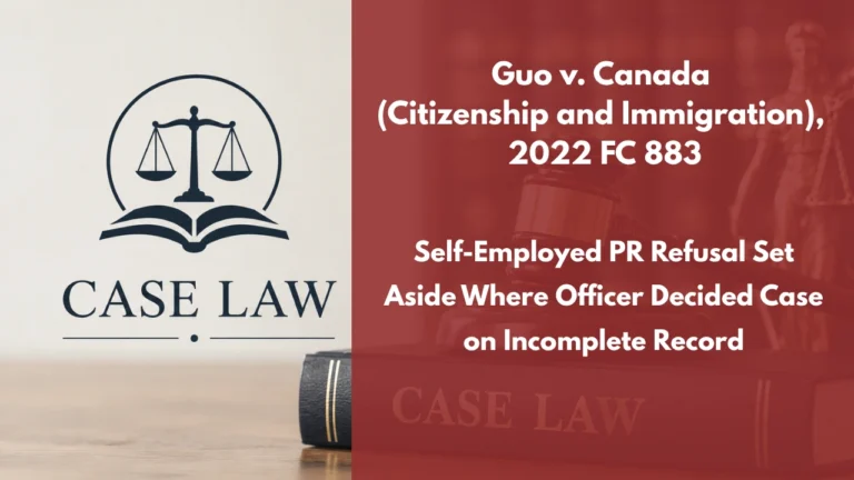 Guo v. Canada (Citizenship and Immigration), 2022 FC 883 : Self-Employed PR Refusal Set Aside Where Officer Decided Case on Incomplete Record