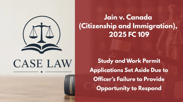 Jain v. Canada (Citizenship and Immigration), 2025 FC 109 : Study and Work Permit Applications Set Aside Due to Officer’s Failure to Provide Opportunity to Respond