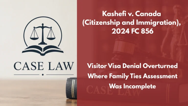 Kashefi v. Canada (Citizenship and Immigration), 2024 FC 856 : Visitor Visa Denial Overturned Where Family Ties Assessment Was Incomplete