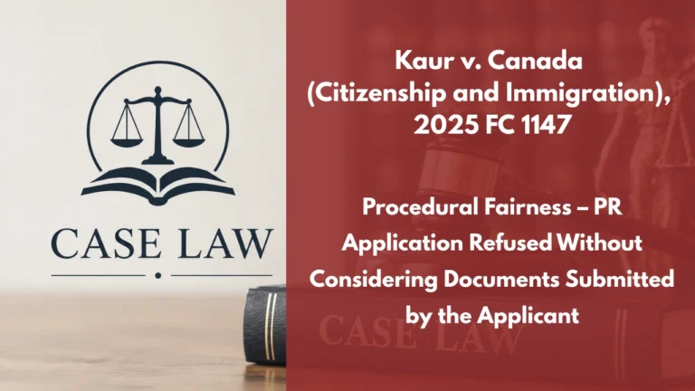 Kaur v. Canada (Citizenship and Immigration), 2025 FC 1147 (CanLII) : Procedural Fairness – PR Application Refused Without Considering Documents Submitted by the Applicant