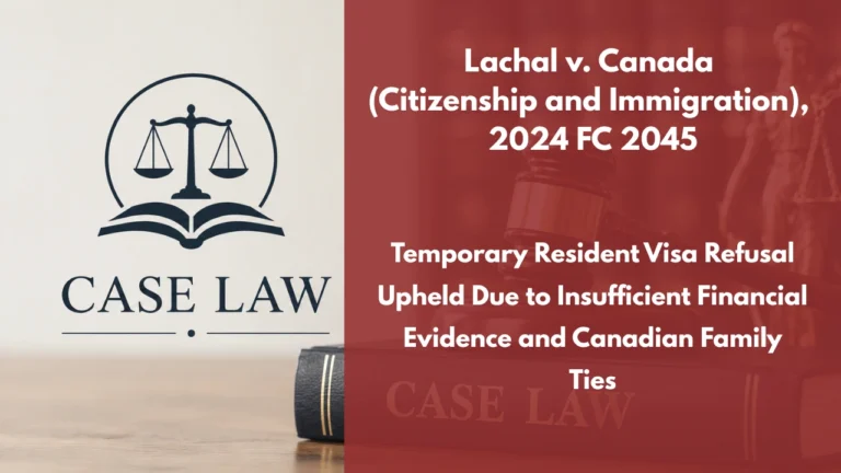 Lachal v. Canada (Citizenship and Immigration), 2024 FC 2045 : Temporary Resident Visa Refusal Upheld Due to Insufficient Financial Evidence and Canadian Family Ties