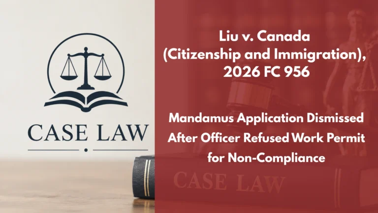 Liu v. Canada (Citizenship and Immigration), 2026 FC 956 : Mandamus Application Dismissed After Officer Refused Work Permit for Non-Compliance