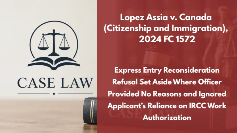 Lopez Assia v. Canada (Citizenship and Immigration), 2024 FC 1572 : Express Entry Reconsideration Refusal Set Aside Where Officer Provided No Reasons and Ignored Applicant’s Reliance on IRCC Work Authorization