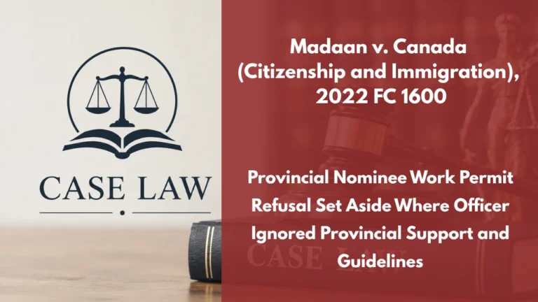 Madaan v. Canada (Citizenship and Immigration), 2022 FC 1600 : Provincial Nominee Work Permit Refusal Set Aside Where Officer Ignored Provincial Support and Guidelines