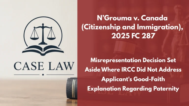 N’Grouma v. Canada (Citizenship and Immigration), 2025 FC 287 : Misrepresentation Decision Set Aside Where IRCC Did Not Address Applicant’s Good-Faith Explanation Regarding Paternity